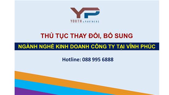 THỦ TỤC THAY ĐỔI, BỔ SUNG NGÀNH NGHỀ KINH DOANH CÔNG TY TẠI VĨNH PHÚC